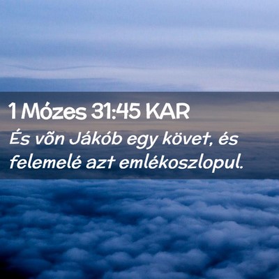 Picture 02 - 1 Mózes 31:45 KAR - És võn Jákób egy követ, és felemelé azt - Bible Verse Picture