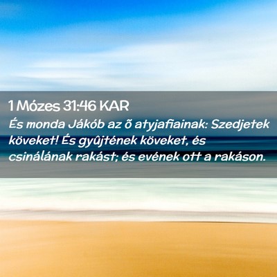 Picture 02 - 1 Mózes 31:46 KAR - És monda Jákób az õ atyjafiainak: Szedjetek - Bible Verse Picture