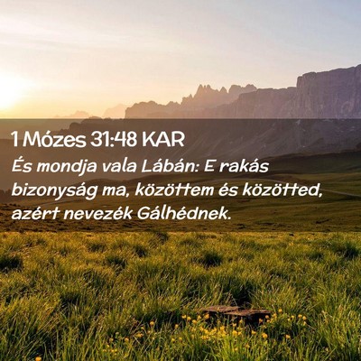 Picture 02 - 1 Mózes 31:48 KAR - És mondja vala Lábán: E rakás bizonyság ma, - Bible Verse Picture