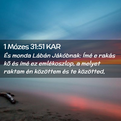Picture 02 - 1 Mózes 31:51 KAR - És monda Lábán Jákóbnak: Ímé e rakás kõ - Bible Verse Picture