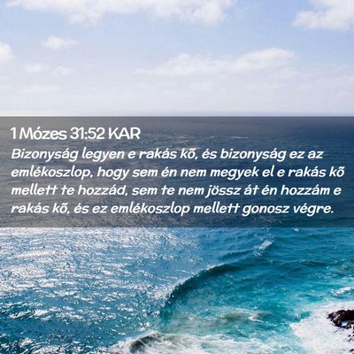 Picture 02 - 1 Mózes 31:52 KAR - Bizonyság legyen e rakás kõ, és bizonyság ez - Bible Verse Picture