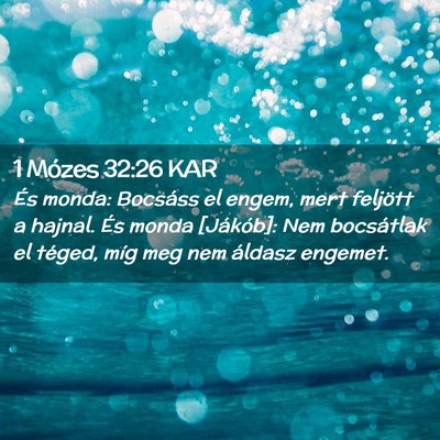 Picture 02 - 1 Mózes 32:26 KAR - És monda: Bocsáss el engem, mert feljött a - Bible Verse Picture