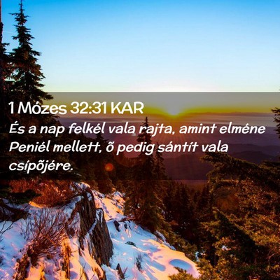 Picture 02 - 1 Mózes 32:31 KAR - És a nap felkél vala rajta, amint elméne - Bible Verse Picture