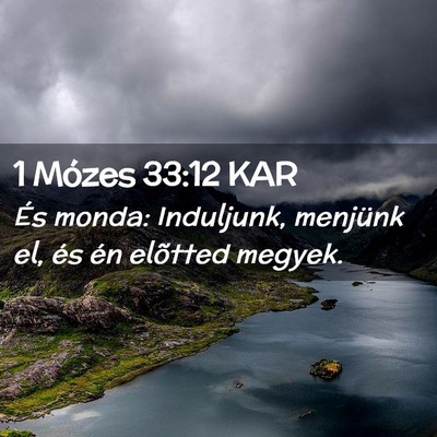 Picture 02 - 1 Mózes 33:12 KAR - És monda: Induljunk, menjünk el, és én - Bible Verse Picture