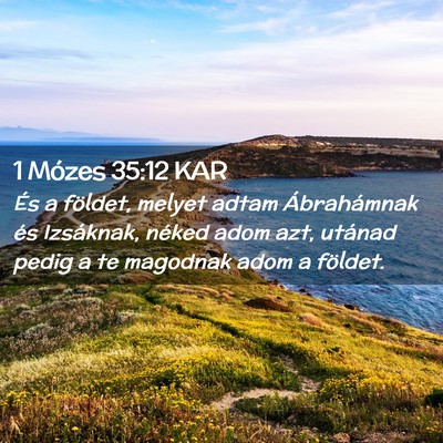 Picture 02 - 1 Mózes 35:12 KAR - És a földet, melyet adtam Ábrahámnak és - Bible Verse Picture