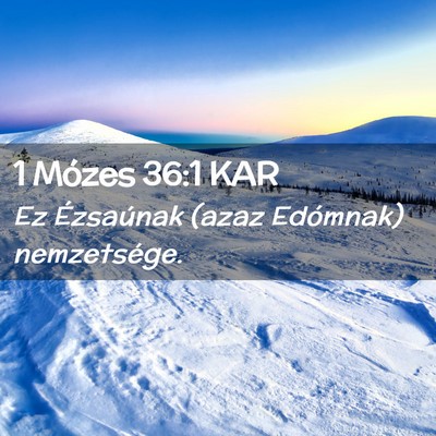Picture 02 - 1 Mózes 36:1 KAR - Ez Ézsaúnak (azaz Edómnak) - Bible Verse Picture