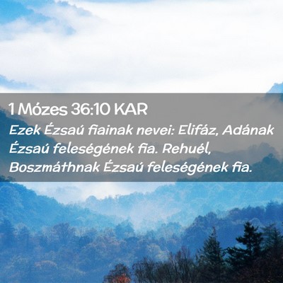 Picture 02 - 1 Mózes 36:10 KAR - Ezek Ézsaú fiainak nevei: Elifáz, Adának - Bible Verse Picture