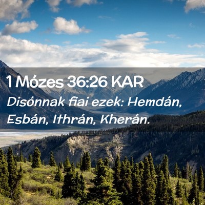 Picture 02 - 1 Mózes 36:26 KAR - Disónnak fiai ezek: Hemdán, Esbán, Ithrán, - Bible Verse Picture