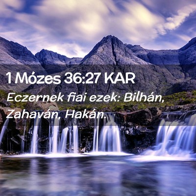 Picture 02 - 1 Mózes 36:27 KAR - Eczernek fiai ezek: Bilhán, Zahaván, - Bible Verse Picture