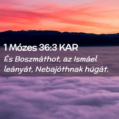 Picture 02 - 1 Mózes 36:3 KAR - És Boszmáthot, az Ismáel leányát, - Bible Verse Picture