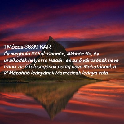 Picture 02 - 1 Mózes 36:39 KAR - És meghala Báhál-Khanán, Akhbór fia, és - Bible Verse Picture