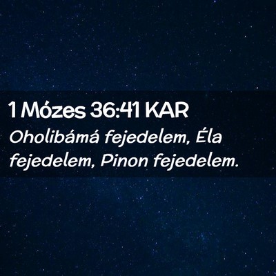 Picture 02 - 1 Mózes 36:41 KAR - Oholibámá fejedelem, Éla fejedelem, Pinon - Bible Verse Picture