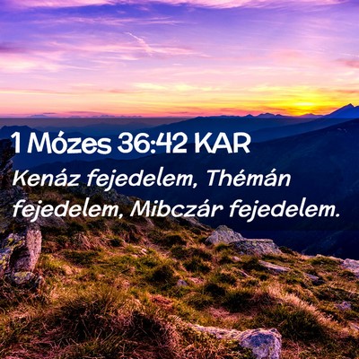 Picture 02 - 1 Mózes 36:42 KAR - Kenáz fejedelem, Thémán fejedelem, Mibczár - Bible Verse Picture