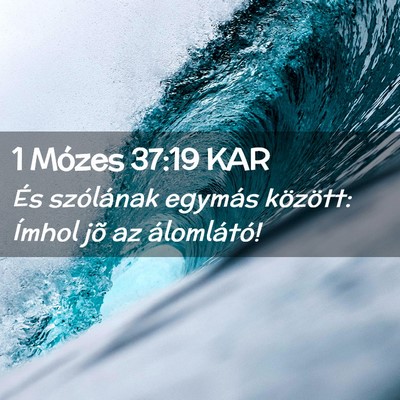Picture 02 - 1 Mózes 37:19 KAR - És szólának egymás között: Ímhol jõ az - Bible Verse Picture