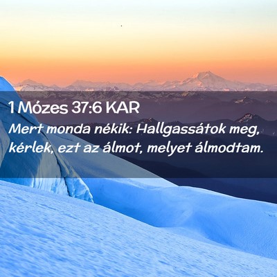 Picture 02 - 1 Mózes 37:6 KAR - Mert monda nékik: Hallgassátok meg, kérlek, - Bible Verse Picture