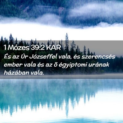 Picture 02 - 1 Mózes 39:2 KAR - És az Úr Józseffel vala, és szerencsés ember - Bible Verse Picture