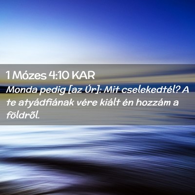Picture 02 - 1 Mózes 4:10 KAR - Monda pedig [az Úr]: Mit cselekedtél? A te - Bible Verse Picture