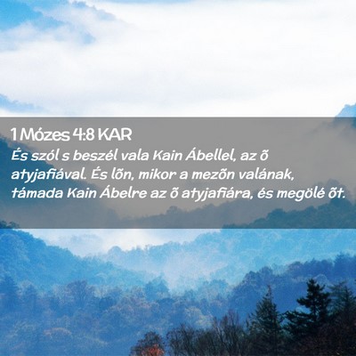 Picture 02 - 1 Mózes 4:8 KAR - És szól s beszél vala Kain Ábellel, az õ - Bible Verse Picture