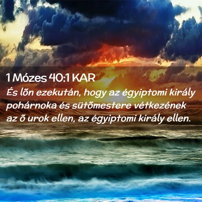 Picture 02 - 1 Mózes 40:1 KAR - És lõn ezekután, hogy az égyiptomi király - Bible Verse Picture