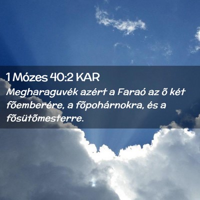 Picture 02 - 1 Mózes 40:2 KAR - Megharaguvék azért a Faraó az õ két - Bible Verse Picture
