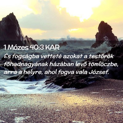 Picture 02 - 1 Mózes 40:3 KAR - És fogságba vetteté azokat a testõrök - Bible Verse Picture
