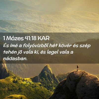 Picture 02 - 1 Mózes 41:18 KAR - És ímé a folyóvízbõl hét kövér és szép - Bible Verse Picture