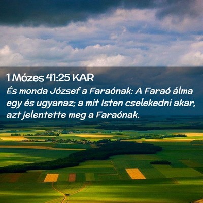 Picture 02 - 1 Mózes 41:25 KAR - És monda József a Faraónak: A Faraó álma egy - Bible Verse Picture