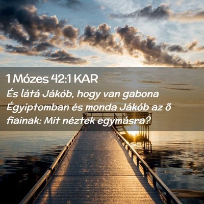 Picture 02 - 1 Mózes 42:1 KAR - És látá Jákób, hogy van gabona Égyiptomban - Bible Verse Picture