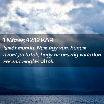 Picture 02 - 1 Mózes 42:12 KAR - Ismét monda: Nem úgy van, hanem azért - Bible Verse Picture
