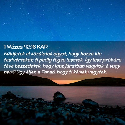 Picture 02 - 1 Mózes 42:16 KAR - Küldjetek el közûletek egyet, hogy hozza ide - Bible Verse Picture