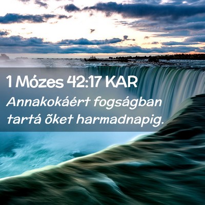 Picture 02 - 1 Mózes 42:17 KAR - Annakokáért fogságban tartá õket - Bible Verse Picture