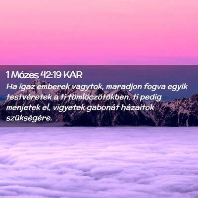 Picture 02 - 1 Mózes 42:19 KAR - Ha igaz emberek vagytok, maradjon fogva egyik - Bible Verse Picture