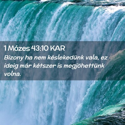 Picture 02 - 1 Mózes 43:10 KAR - Bizony ha nem késlekedünk vala, ez ideig már - Bible Verse Picture