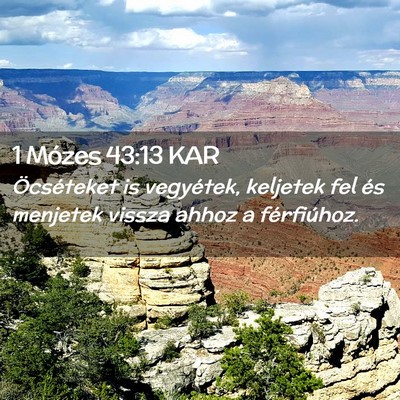 Picture 02 - 1 Mózes 43:13 KAR - Öcséteket is vegyétek, keljetek fel és - Bible Verse Picture