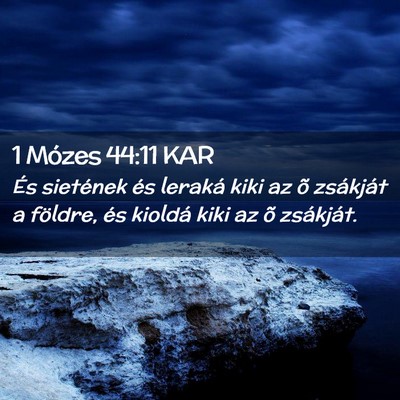 Picture 02 - 1 Mózes 44:11 KAR - És sietének és leraká kiki az õ zsákját a - Bible Verse Picture