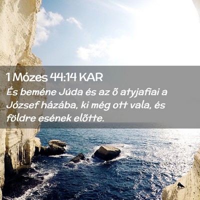 Picture 02 - 1 Mózes 44:14 KAR - És beméne Júda és az õ atyjafiai a József - Bible Verse Picture