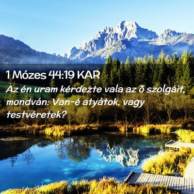 Picture 02 - 1 Mózes 44:19 KAR - Az én uram kérdezte vala az õ szolgáit, - Bible Verse Picture