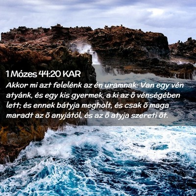Picture 02 - 1 Mózes 44:20 KAR - Akkor mi azt felelénk az én uramnak: Van egy - Bible Verse Picture