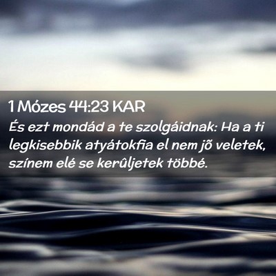 Picture 02 - 1 Mózes 44:23 KAR - És ezt mondád a te szolgáidnak: Ha a ti - Bible Verse Picture