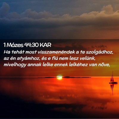 Picture 02 - 1 Mózes 44:30 KAR - Ha tehát most visszamenéndek a te szolgádhoz, - Bible Verse Picture