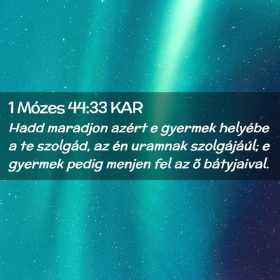 Picture 02 - 1 Mózes 44:33 KAR - Hadd maradjon azért e gyermek helyébe a te - Bible Verse Picture
