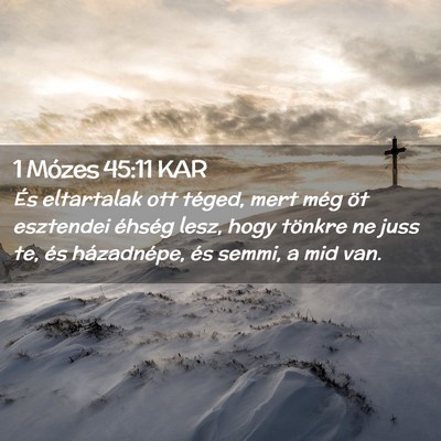 Picture 02 - 1 Mózes 45:11 KAR - És eltartalak ott téged, mert még öt - Bible Verse Picture