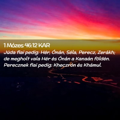 Picture 02 - 1 Mózes 46:12 KAR - Júda fiai pedig: Hér, Ónán, Séla, Perecz, - Bible Verse Picture