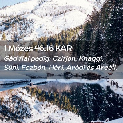 Picture 02 - 1 Mózes 46:16 KAR - Gád fiai pedig: Czifjon, Khaggi, Súni, Eczbón, - Bible Verse Picture