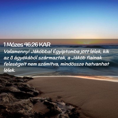Picture 02 - 1 Mózes 46:26 KAR - Valamennyi Jákóbbal Égyiptomba jött lélek, - Bible Verse Picture