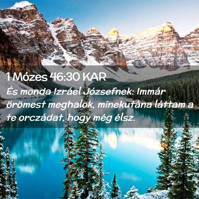 Picture 02 - 1 Mózes 46:30 KAR - És monda Izráel Józsefnek: Immár örömest - Bible Verse Picture