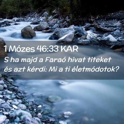 Picture 02 - 1 Mózes 46:33 KAR - S ha majd a Faraó hivat titeket és azt kérdi: - Bible Verse Picture
