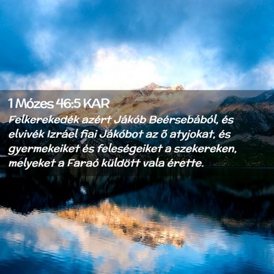 Picture 02 - 1 Mózes 46:5 KAR - Felkerekedék azért Jákób Beérsebából, és - Bible Verse Picture