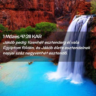 Picture 02 - 1 Mózes 47:28 KAR - Jákób pedig tizenhét esztendeig él vala - Bible Verse Picture