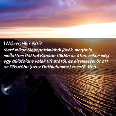 Picture 02 - 1 Mózes 48:7 KAR - Mert mikor Mésopotámiából jövék, meghala - Bible Verse Picture